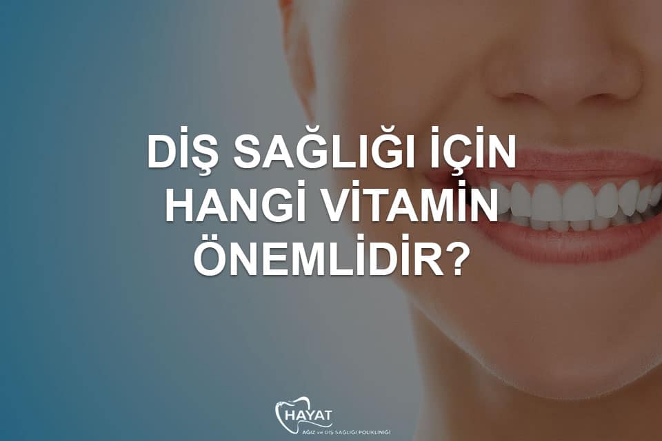 Diş Sağlığı İçin Hangi Vitamin Önemlidir?